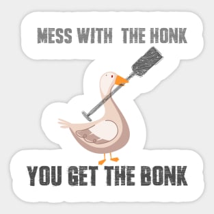 Mess with the Honk You Get the Bonk Goose Meme T-Shirt Sticker